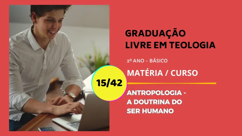 Antropologia Bíblica: A Doutrina do Homem (Ser Humano) 15/42