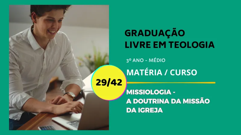 Missiologia: O Estudo Sobre Missões e Evangelismo 29/42